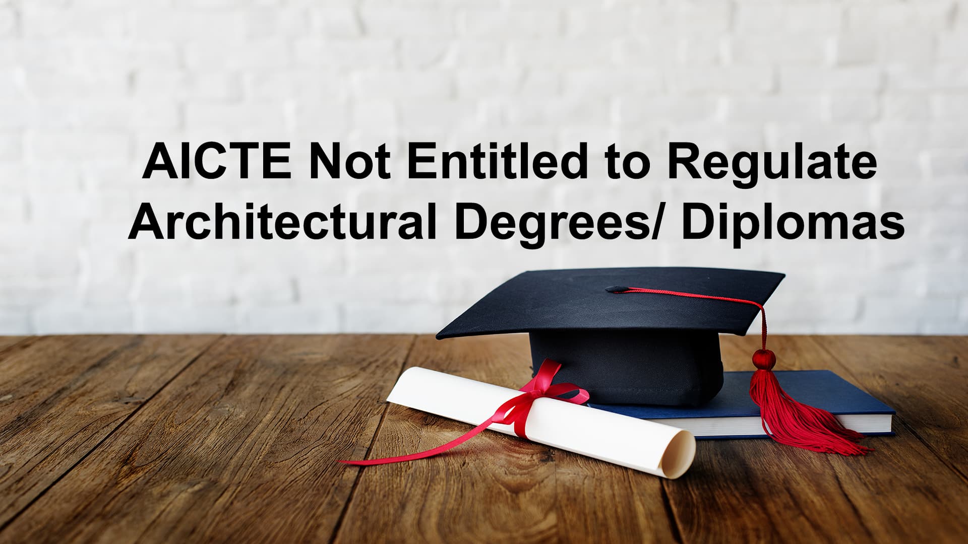 AICTE Not Entitled to Regulate Architectural Degrees/ Diplomas